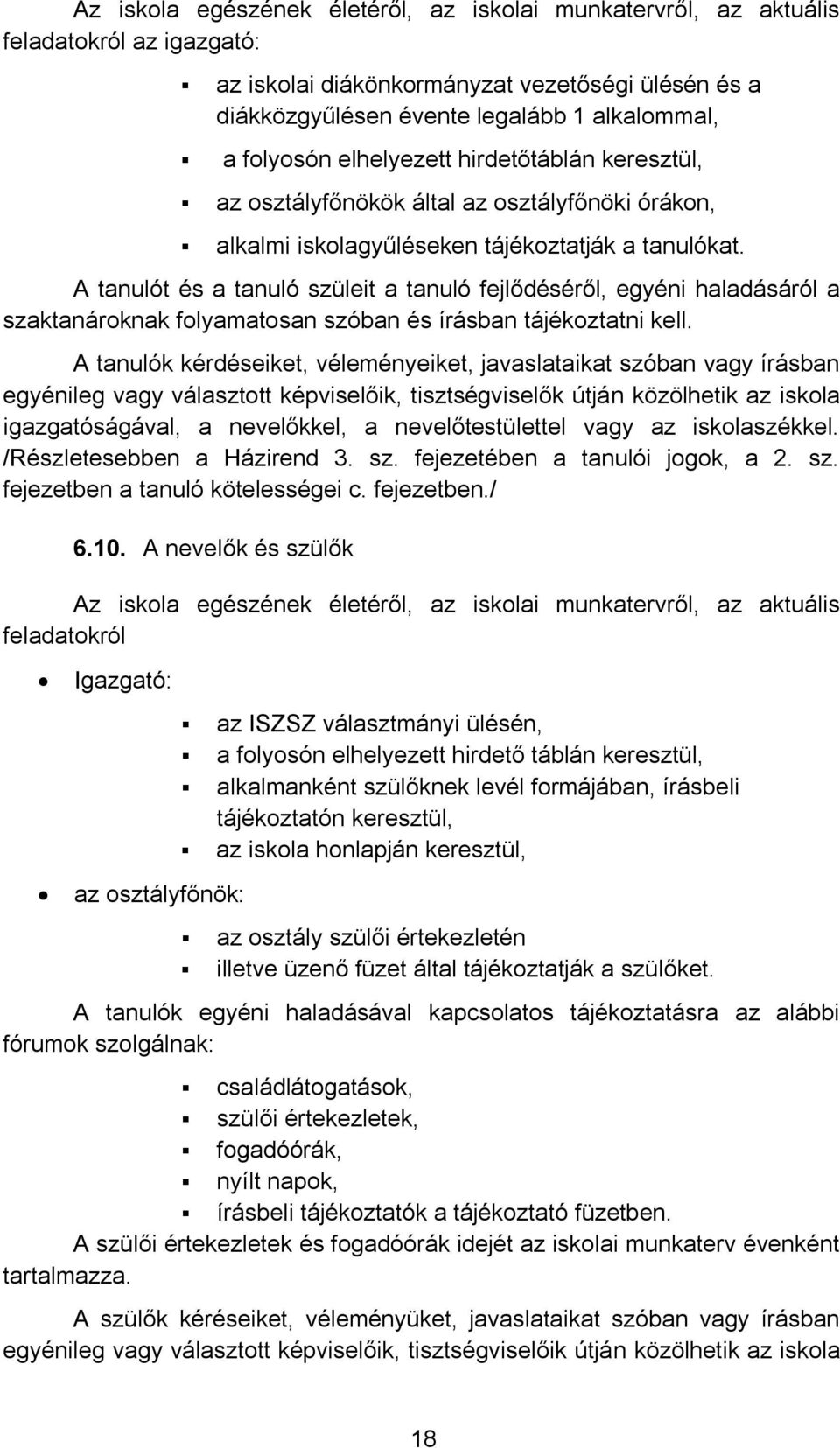 A tanulót és a tanuló szüleit a tanuló fejlődéséről, egyéni haladásáról a szaktanárknak flyamatsan szóban és írásban tájékztatni kell.