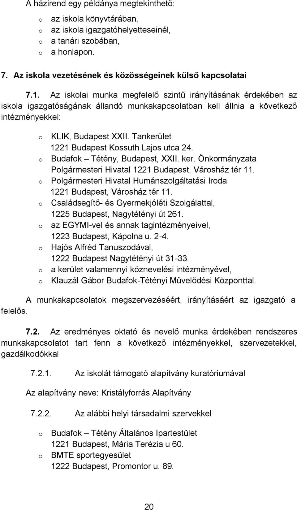 Tankerület 1221 Budapest Kssuth Lajs utca 24. Budafk Tétény, Budapest, XXII. ker. Önkrmányzata Plgármesteri Hivatal 1221 Budapest, Vársház tér 11.