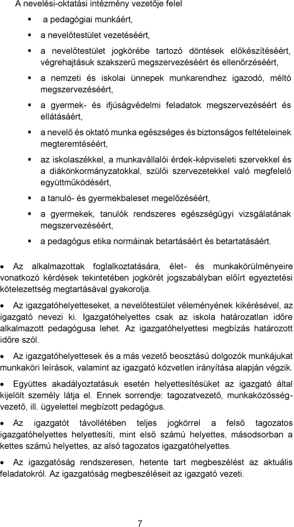 biztnságs feltételeinek megteremtéséért, az isklaszékkel, a munkavállalói érdek-képviseleti szervekkel és a diákönkrmányzatkkal, szülői szervezetekkel való megfelelő együttműködésért, a tanuló- és