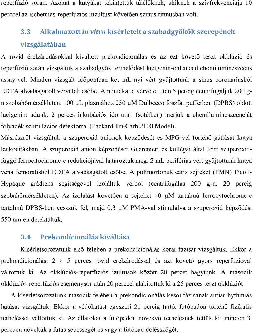 szabadgyök termelődést lucigenin-enhanced chemilumineszcens assay-vel. Minden vizsgált időpontban két ml-nyi vért gyűjtöttünk a sinus coronariusból EDTA alvadásgátolt vérvételi csőbe.