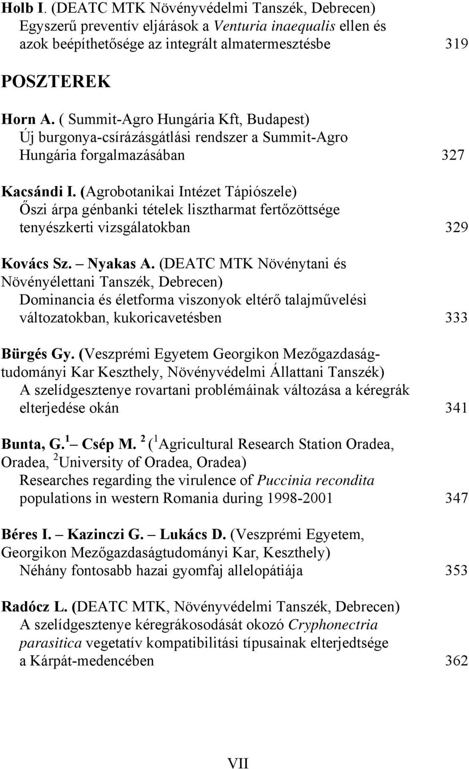 (Agrobotanikai Intézet Tápiószele) Őszi árpa génbanki tételek lisztharmat fertőzöttsége tenyészkerti vizsgálatokban 329 Kovács Sz. Nyakas A.