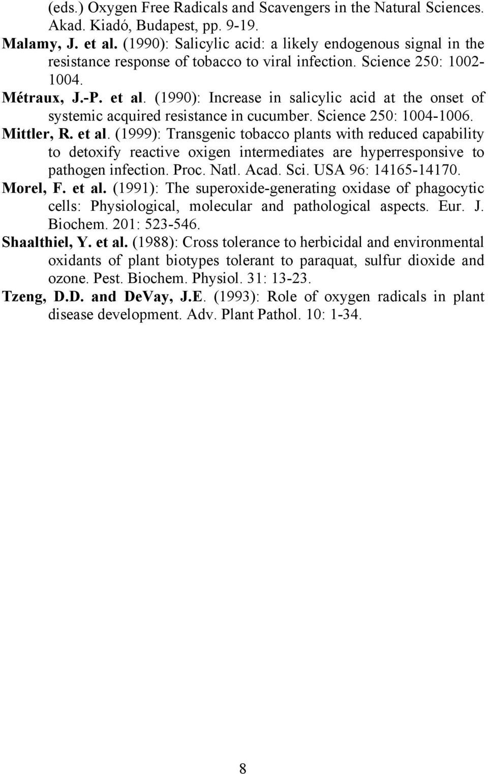 (1990): Increase in salicylic acid at the onset of systemic acquired resistance in cucumber. Science 250: 1004-1006. Mittler, R. et al.