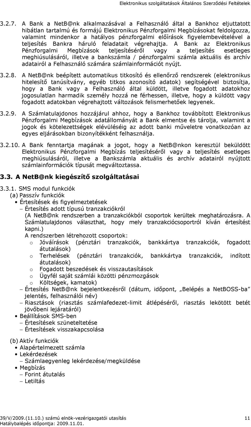 elıírások figyelembevételével a teljesítés Bankra háruló feladatait végrehajtja.