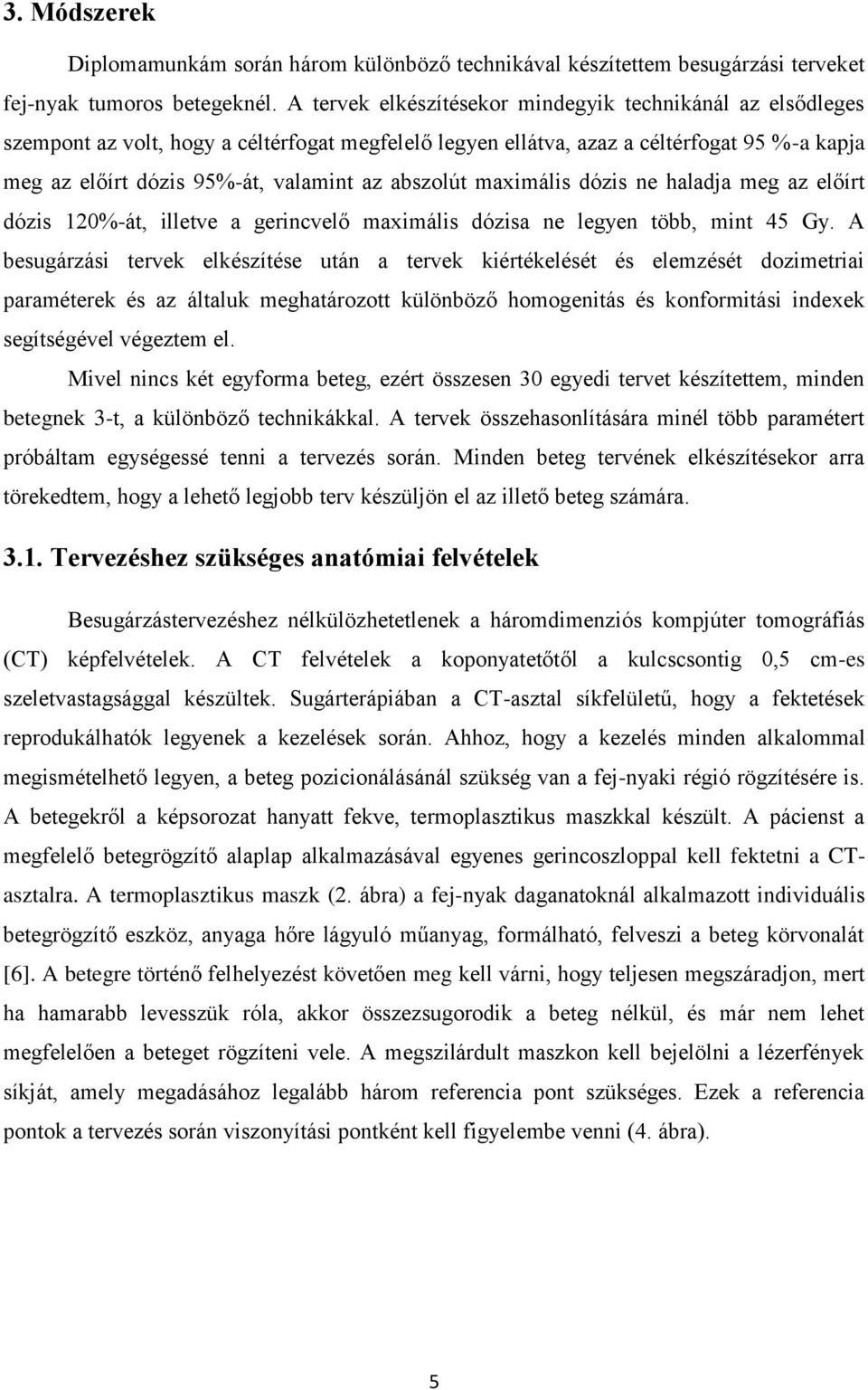 abszolút maximális dózis ne haladja meg az előírt dózis 120%-át, illetve a gerincvelő maximális dózisa ne legyen több, mint 45 Gy.