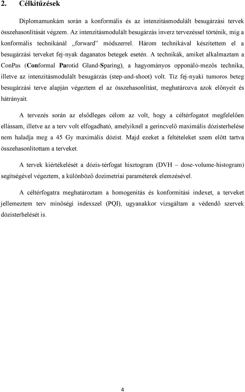 Három technikával készítettem el a besugárzási terveket fej-nyak daganatos betegek esetén.