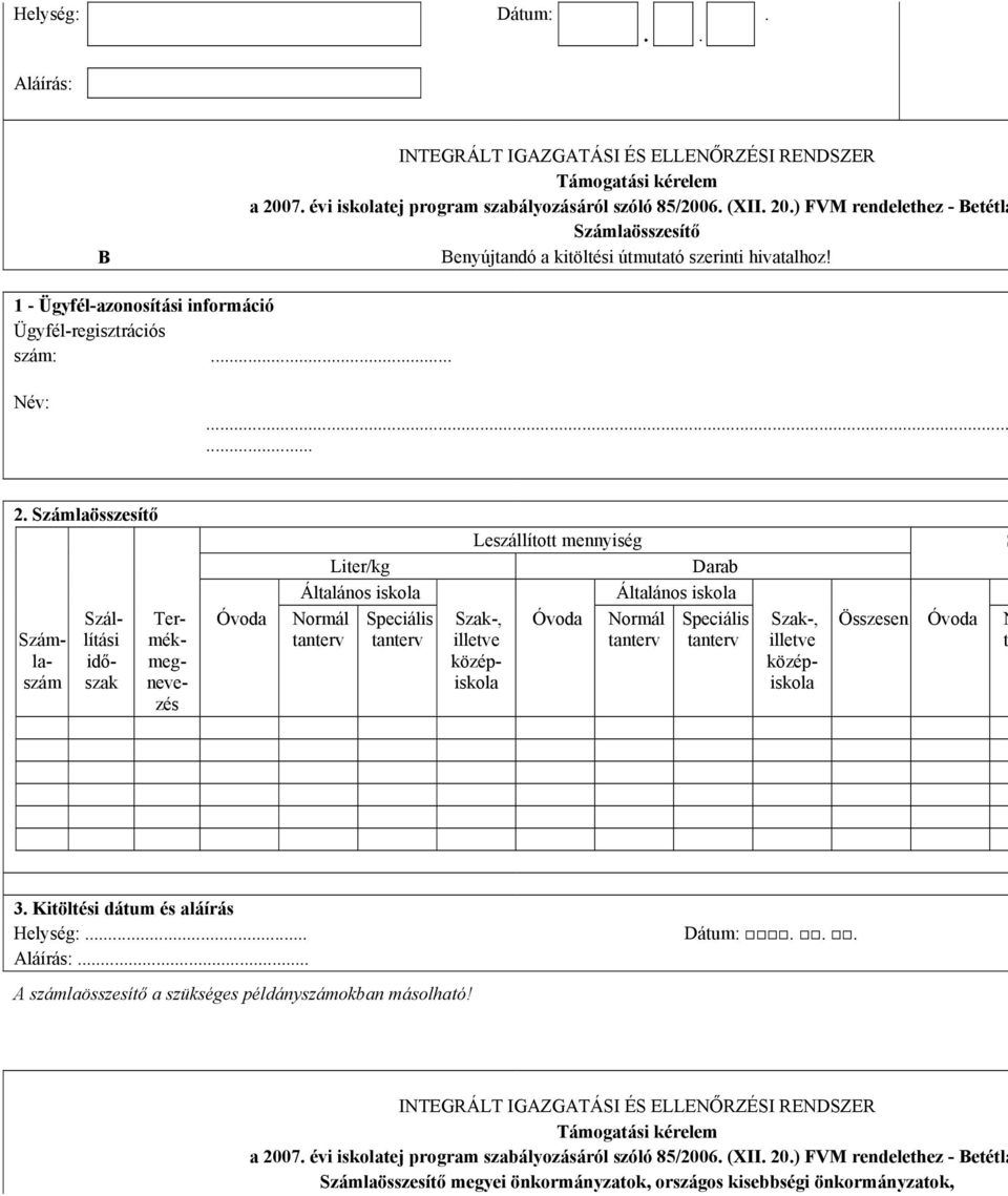 Számlaösszesítő Számlaszám Szállítási időszak Termékmegnevezés Óvoda Liter/kg Általános iskola Normál tanterv Speciális tanterv Leszállított mennyiség Darab Általános iskola Szak-, Óvoda Normál