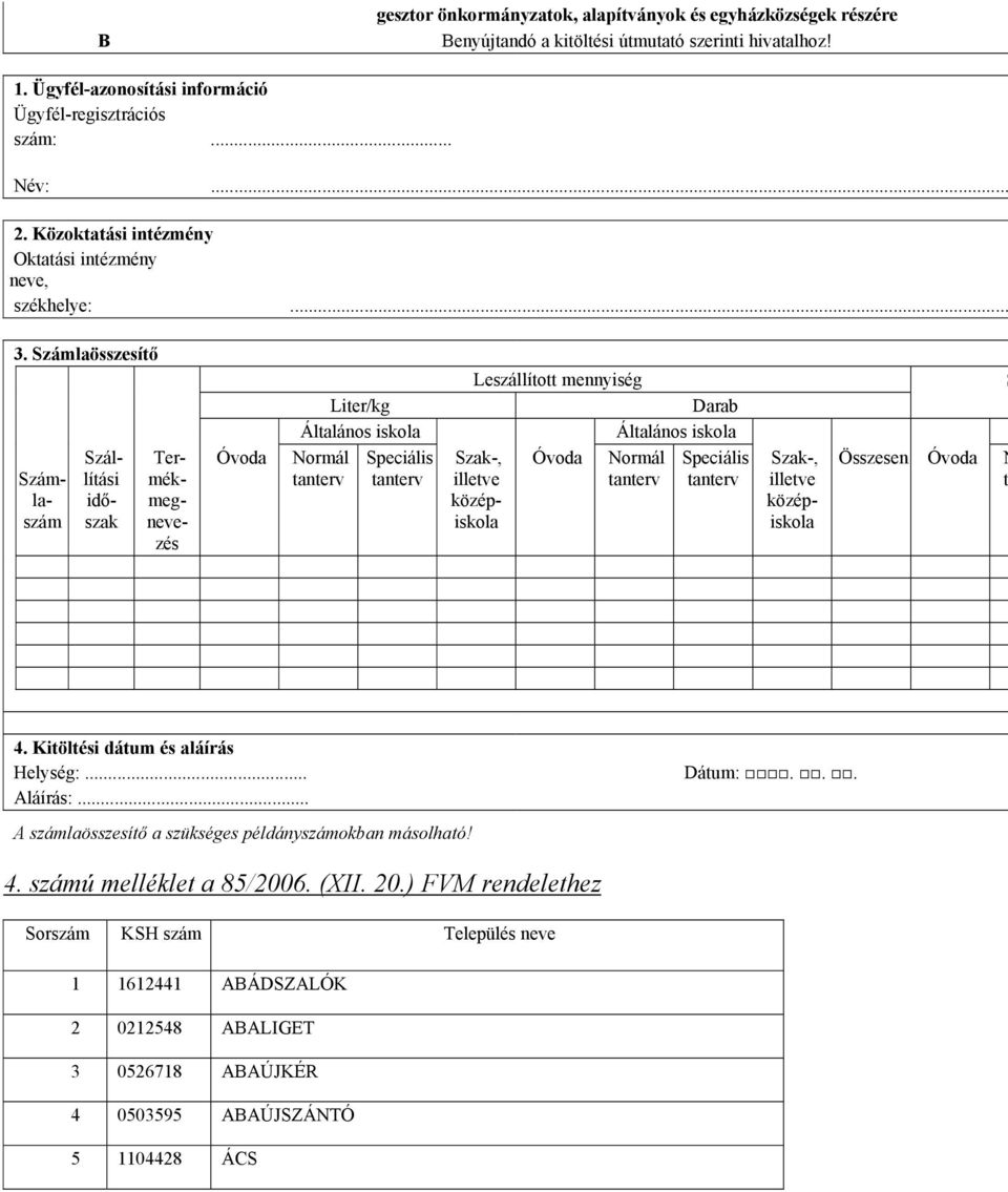 Számlaösszesítő Számlaszám Szállítási időszak Termékmegnevezés Óvoda Liter/kg Általános iskola Normál tanterv Speciális tanterv Leszállított mennyiség Darab Általános iskola Szak-, Óvoda Normál
