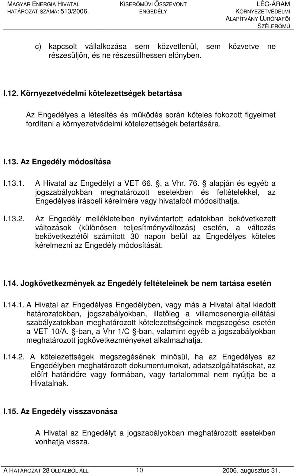 Az Engedély módosítása I.13.1. I.13.2. A Hivatal az Engedélyt a VET 66., a Vhr. 76.