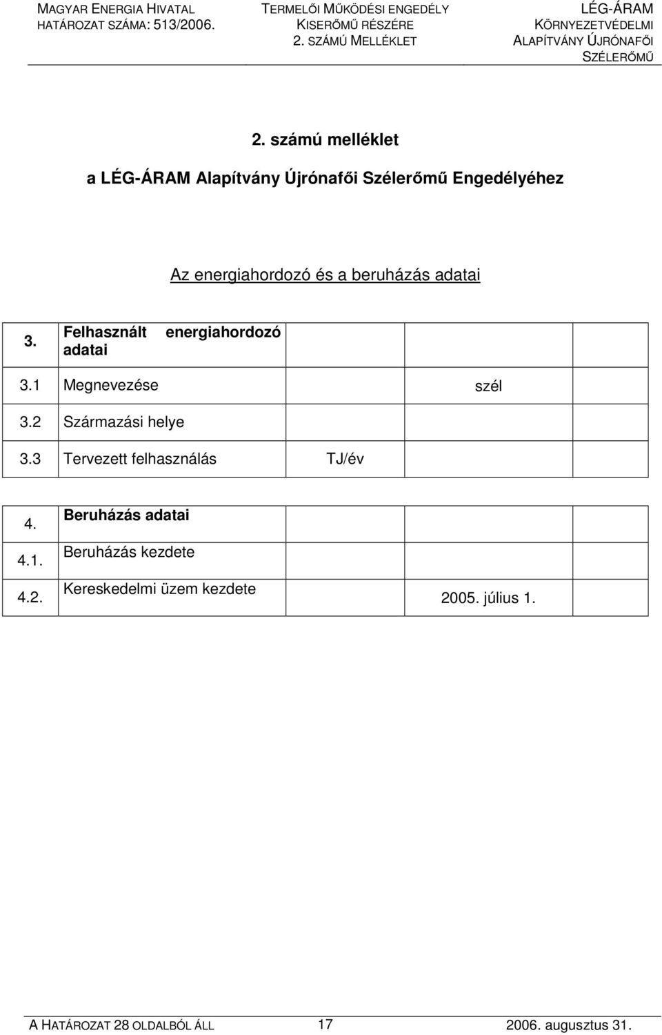 adatai 3. Felhasznált adatai energiahordozó 3.1 Megnevezése szél 3.2 Származási helye 3.