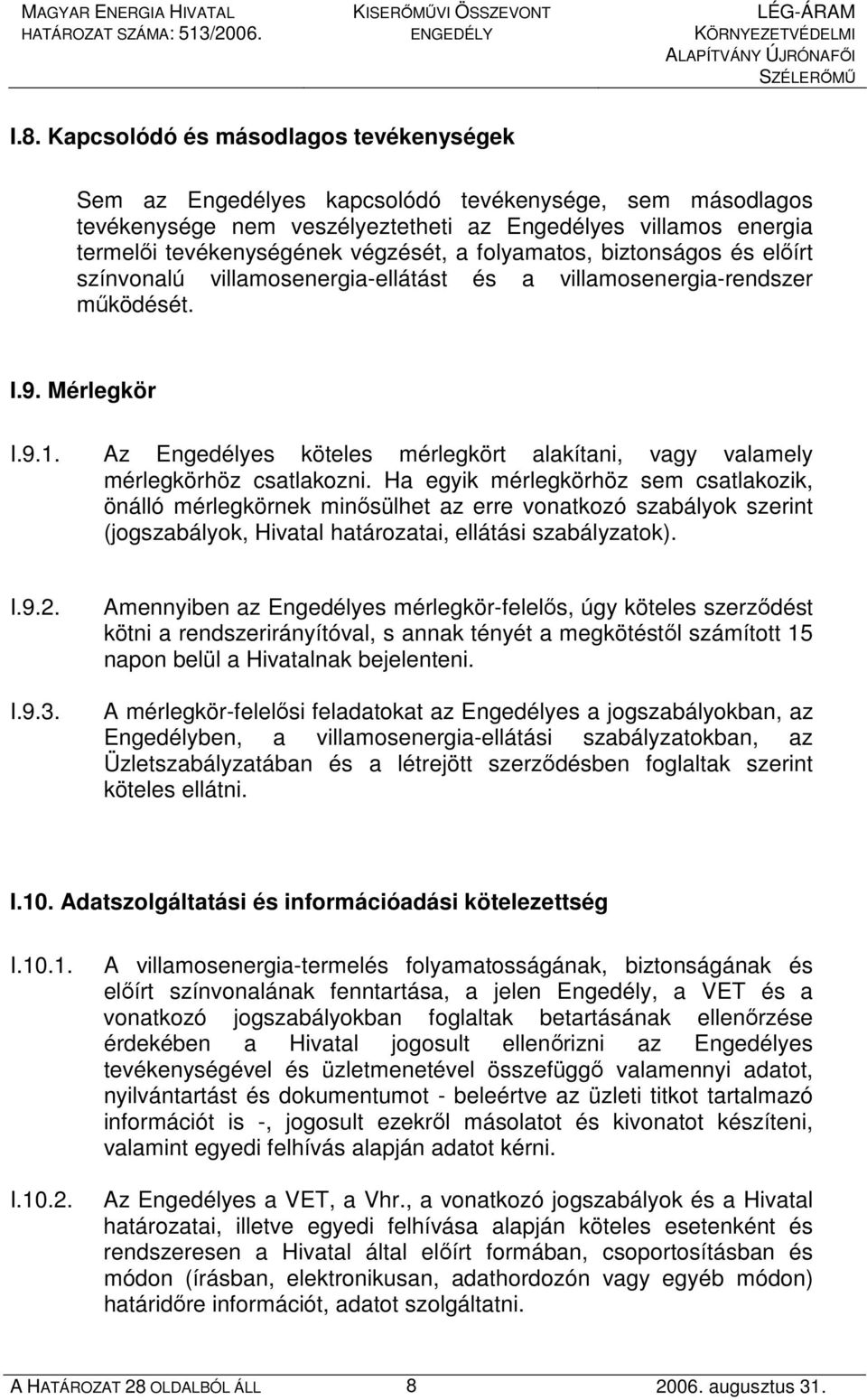 folyamatos, biztonságos és elıírt színvonalú villamosenergia-ellátást és a villamosenergia-rendszer mőködését. I.9. Mérlegkör I.9.1.