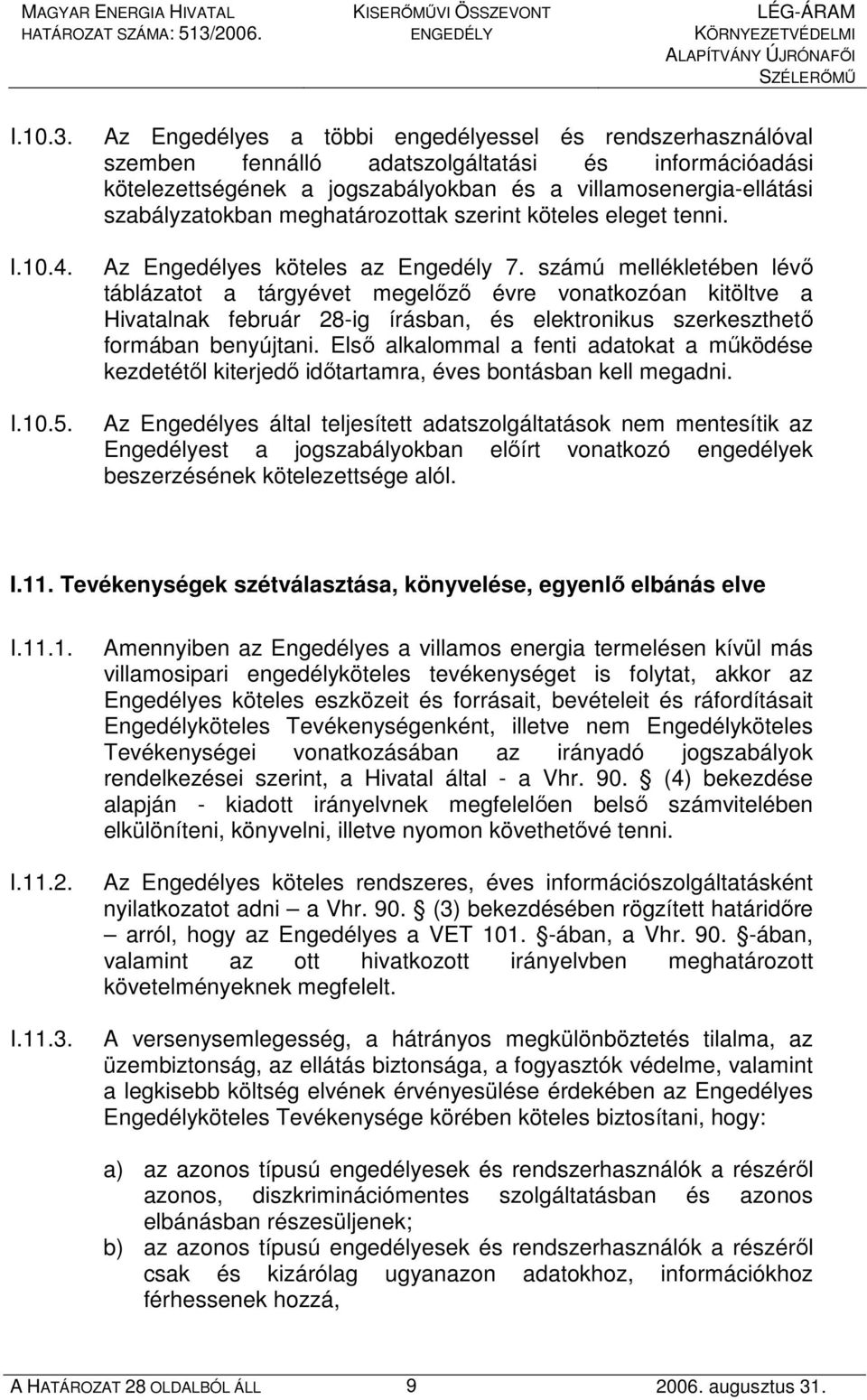 meghatározottak szerint köteles eleget tenni. Az Engedélyes köteles az Engedély 7.