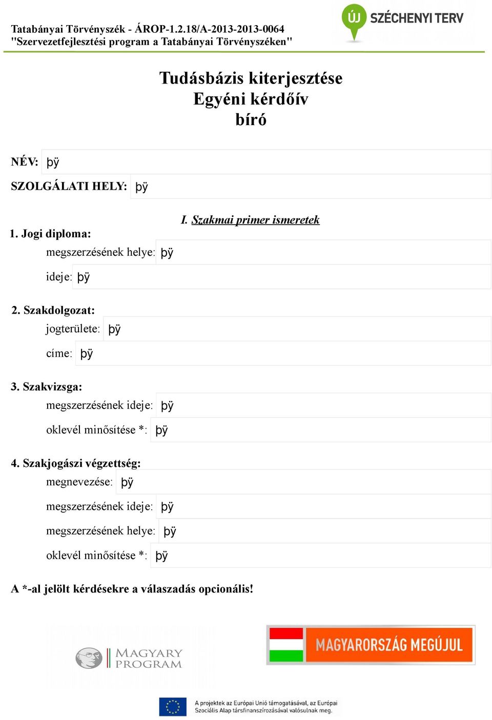 Szakdolgozat: jogterülete: címe: 3. Szakvizsga: megszerzésének ideje: oklevél minősítése *: 4.