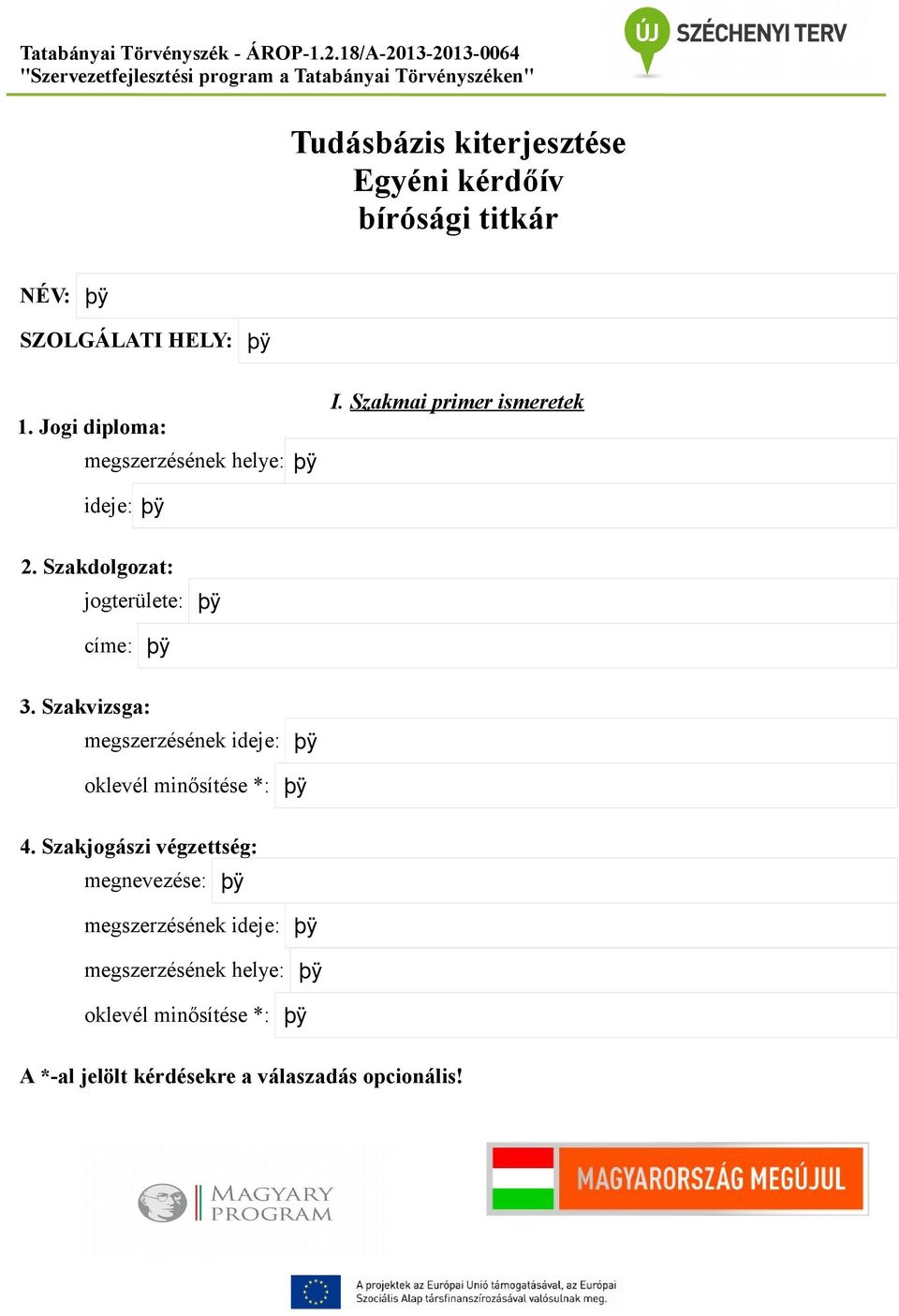 Szakdolgozat: jogterülete: címe: 3. Szakvizsga: megszerzésének ideje: oklevél minősítése *: 4.