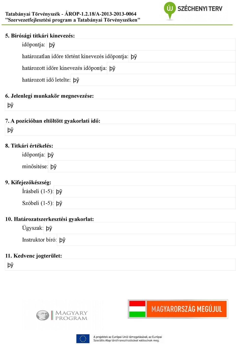 A pozícióban eltöltött gyakorlati idő: 8. Titkári értékelés: időpontja: minősítése: 9.