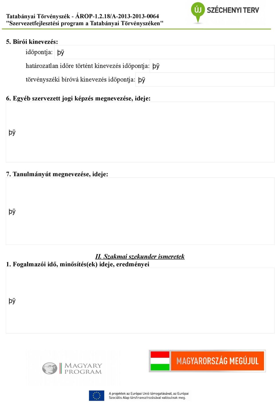 Egyéb szervezett jogi képzés megnevezése, ideje: 7.