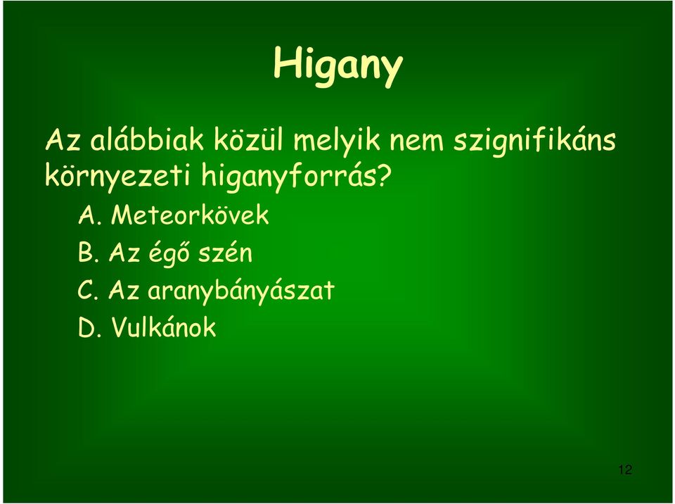 higanyforrás? A. Meteorkövek B.