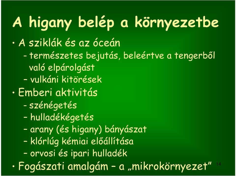 aktivitás szénégetés hulladékégetés arany (és higany) bányászat klórlúg