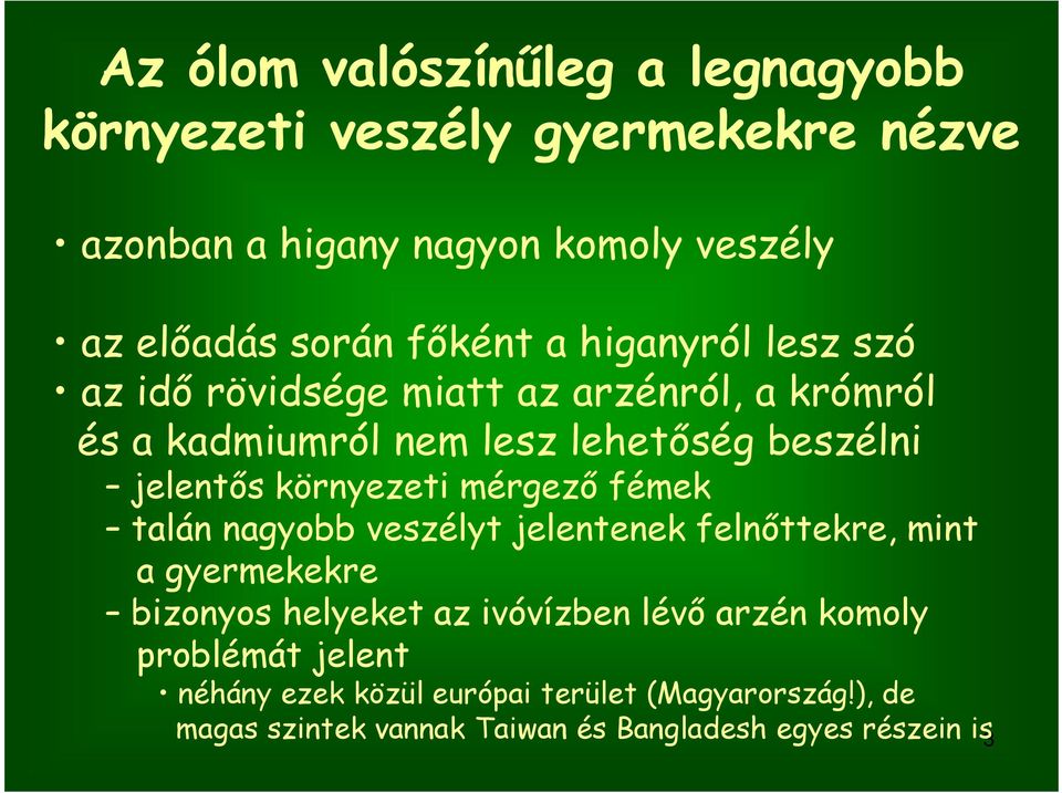 környezeti mérgező fémek talán nagyobb veszélyt jelentenek felnőttekre, mint a gyermekekre bizonyos helyeket az ivóvízben lévő