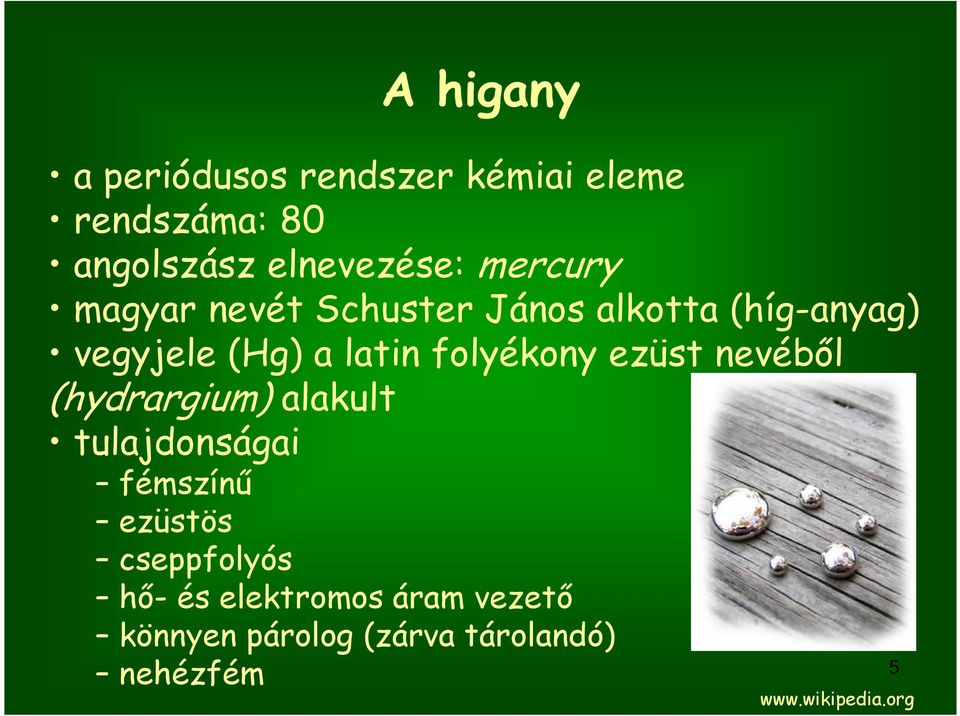 folyékony ezüst nevéből (hydrargium) alakult tulajdonságai fémszínű ezüstös