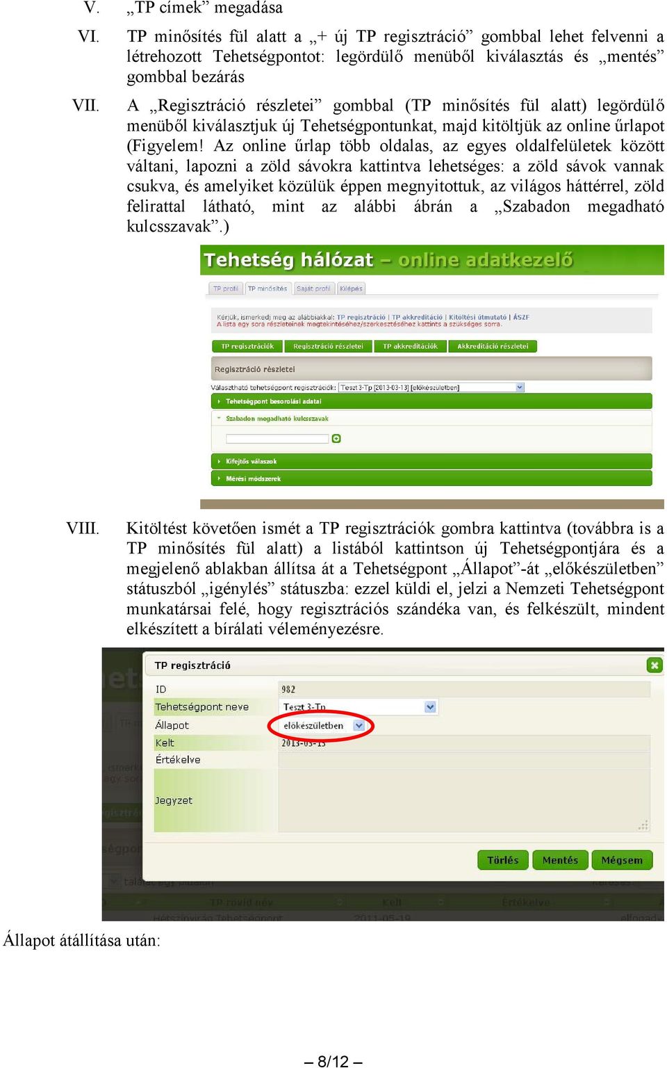 minősítés fül alatt) legördülő menüből kiválasztjuk új Tehetségpontunkat, majd kitöltjük az online űrlapot (Figyelem!