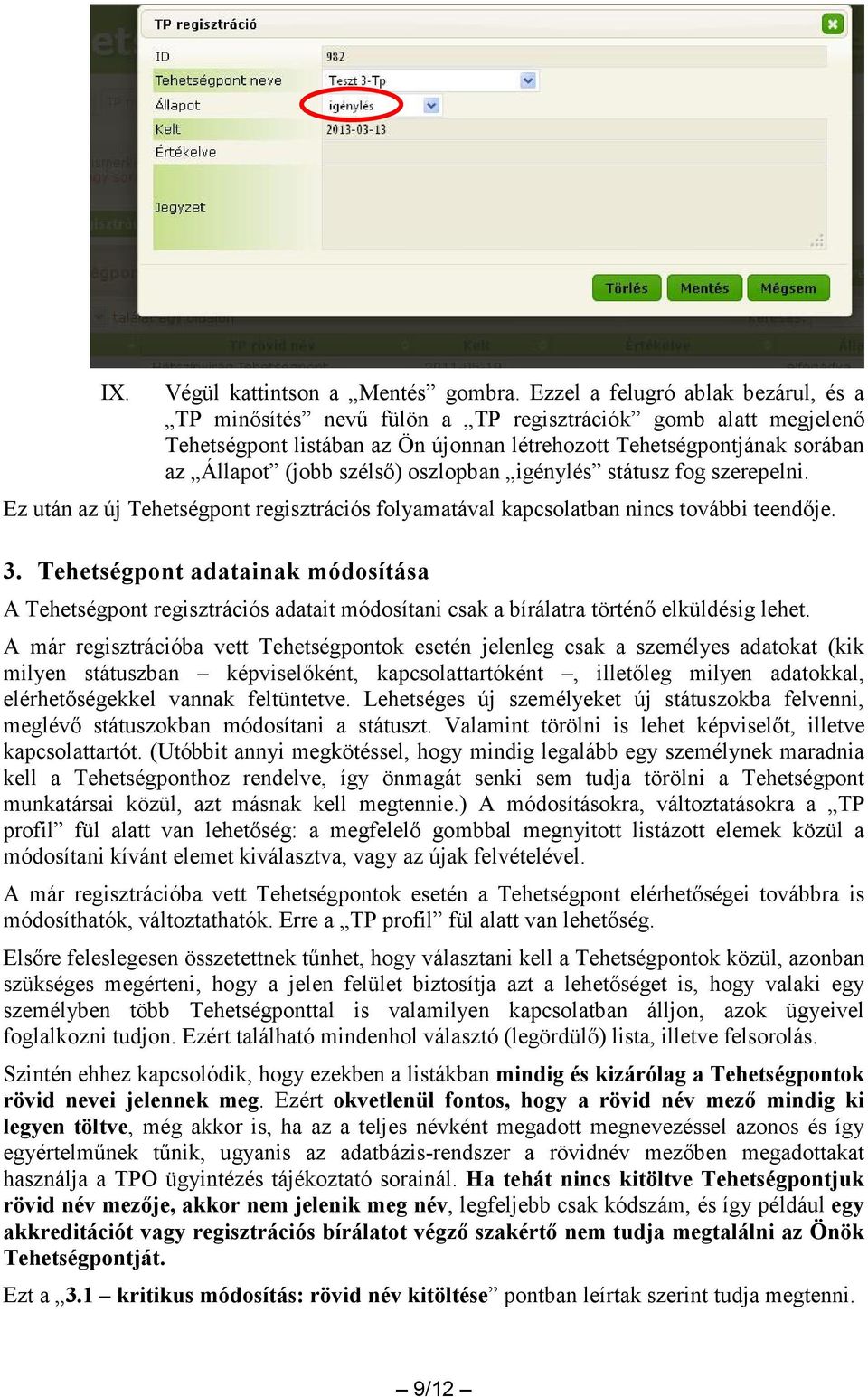 oszlopban igénylés státusz fog szerepelni. Ez után az új Tehetségpont regisztrációs folyamatával kapcsolatban nincs további teendője. 3.