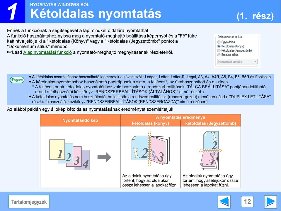 menüből. Lásd Alap nyomtatási funkció a nyomtató-meghajtó megnyitásának részleteiről.