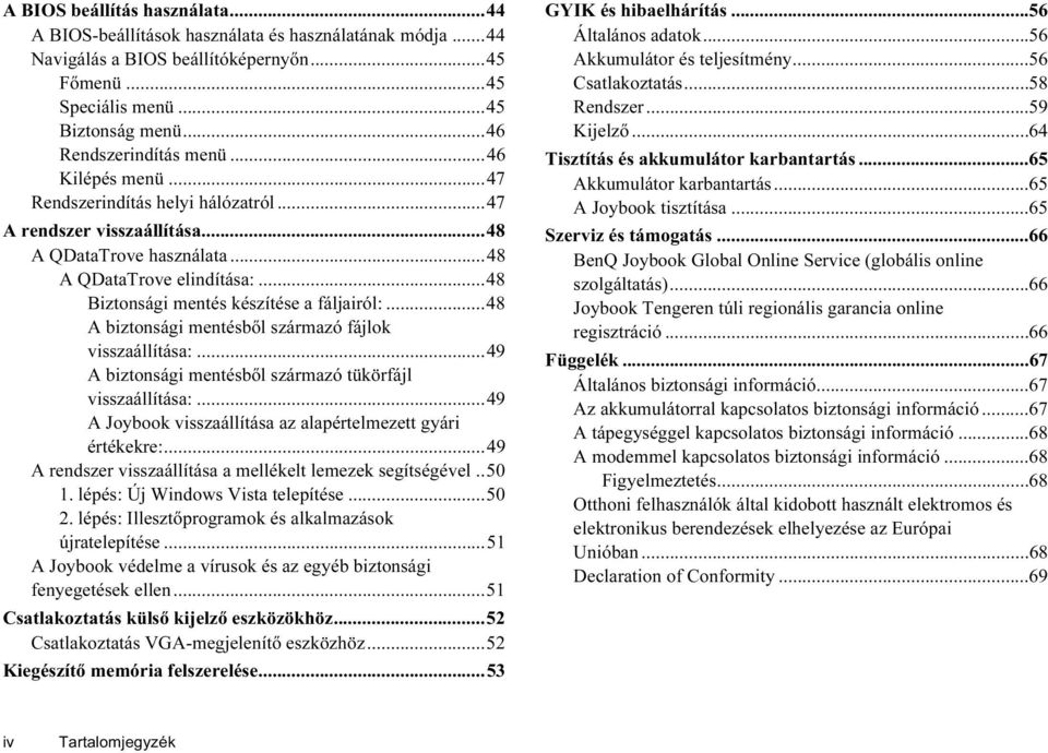 ..48 Biztonsági mentés készítése a fáljairól:...48 A biztonsági mentésből származó fájlok visszaállítása:...49 A biztonsági mentésből származó tükörfájl visszaállítása:.