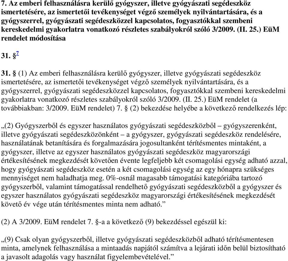 (1) Az emberi felhasználásra kerülı gyógyszer, illetve gyógyászati segédeszköz ismertetésére, az ismertetıi tevékenységet végzı személyek nyilvántartására, és a gyógyszerrel, gyógyászati