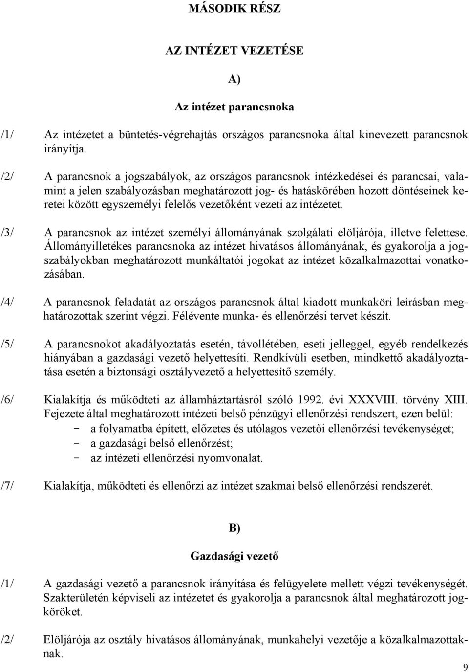 felelős vezetőként vezeti az intézetet. /3/ A parancsnok az intézet személyi állományának szolgálati elöljárója, illetve felettese.