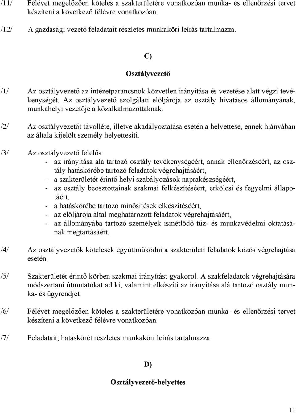 Az osztályvezető szolgálati elöljárója az osztály hivatásos állományának, munkahelyi vezetője a közalkalmazottaknak.