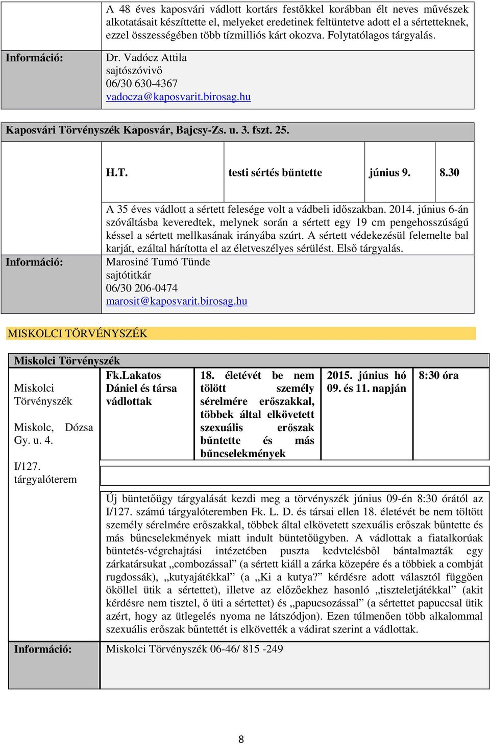 8.30 A 35 éves vádlott a sértett felesége volt a vádbeli időszakban. 2014.