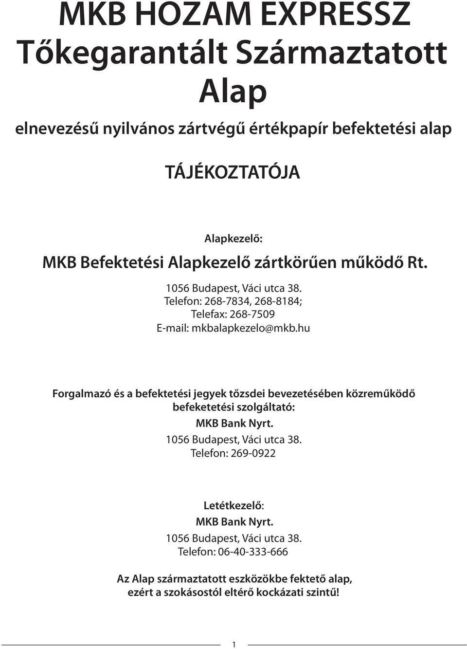 hu Forgalmazó és a befektetési jegyek tőzsdei bevezetésében közreműködő befeketetési szolgáltató: MKB Bank Nyrt. 1056 Budapest, Váci utca 38.