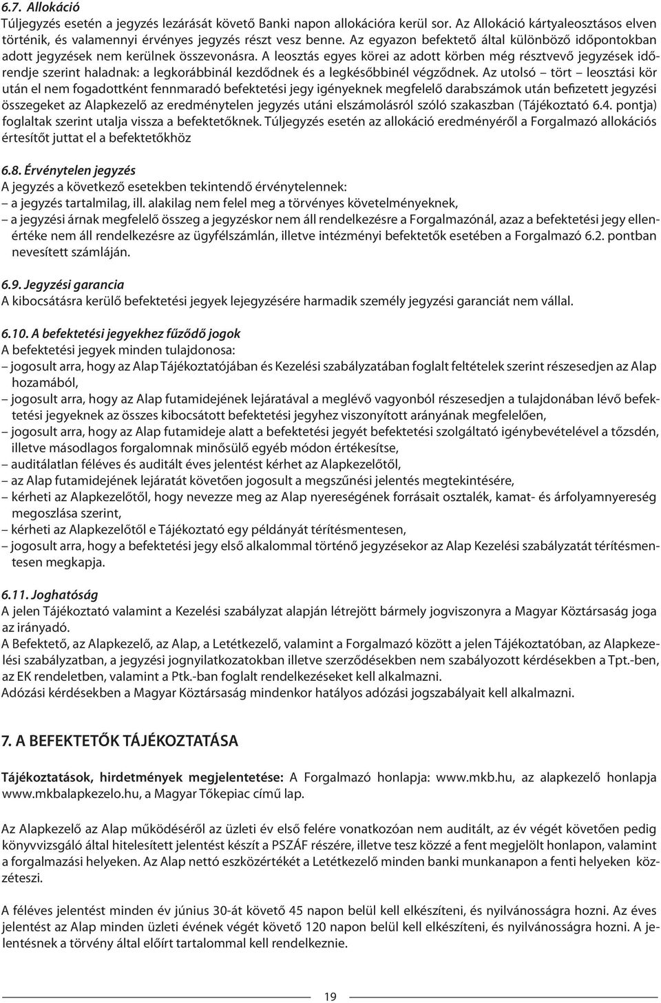 A leosztás egyes körei az adott körben még résztvevő jegyzések időrendje szerint haladnak: a legkorábbinál kezdődnek és a legkésőbbinél végződnek.