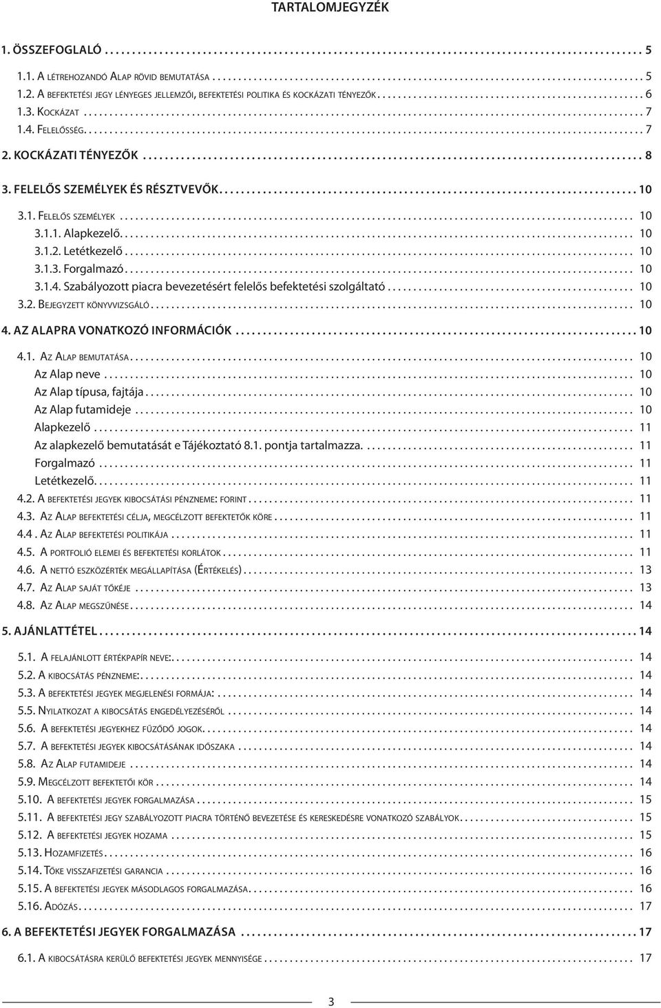 4. FELELŐSSÉG............................................................................................................. 7 2. KOCKÁZATI TÉNYEZŐK............................................................................................ 8 3.