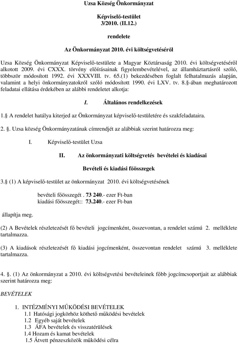 (1) bekezdésében foglalt felhatalmazás alapján, valamint a helyi önkormányzatokról szóló módosított 1990. évi LXV. tv. 8.