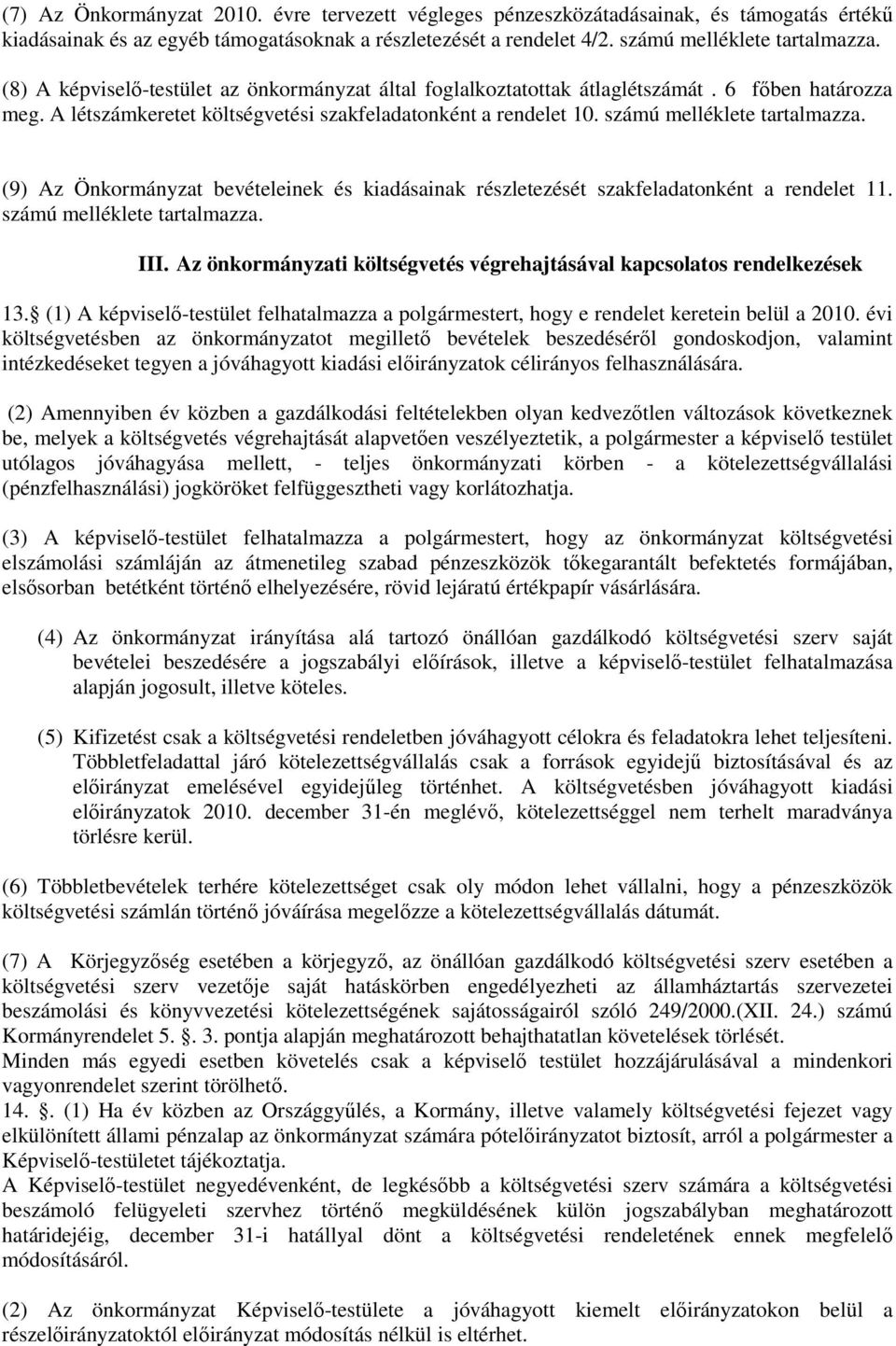 (9) Az Önkormányzat bevételeinek és kiadásainak részletezését szakfeladatonként a rendelet 11. számú melléklete tartalmazza. III.