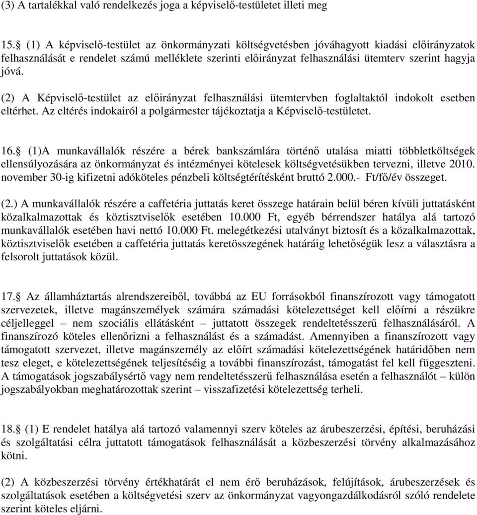 (2) A Képviselő-testület az előirányzat felhasználási ütemtervben foglaltaktól indokolt esetben eltérhet. Az eltérés indokairól a polgármester tájékoztatja a Képviselő-testületet. 16.