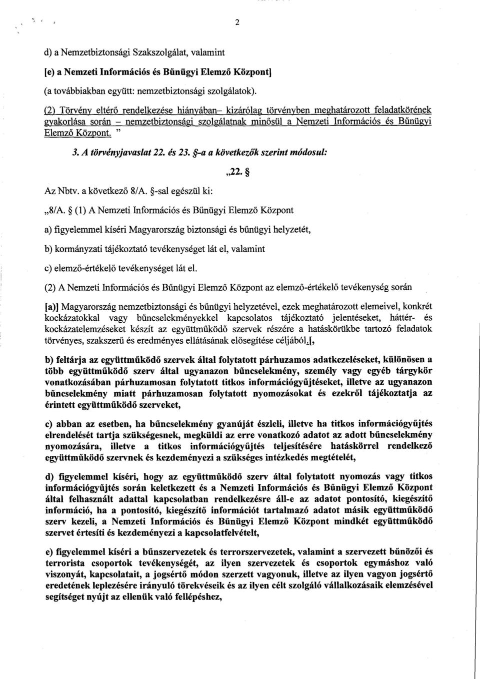 " 3. A törvényjavaslat 22. és 23. -a a következők szerint módosul: Az Nbtv. a következ ő 8/A.