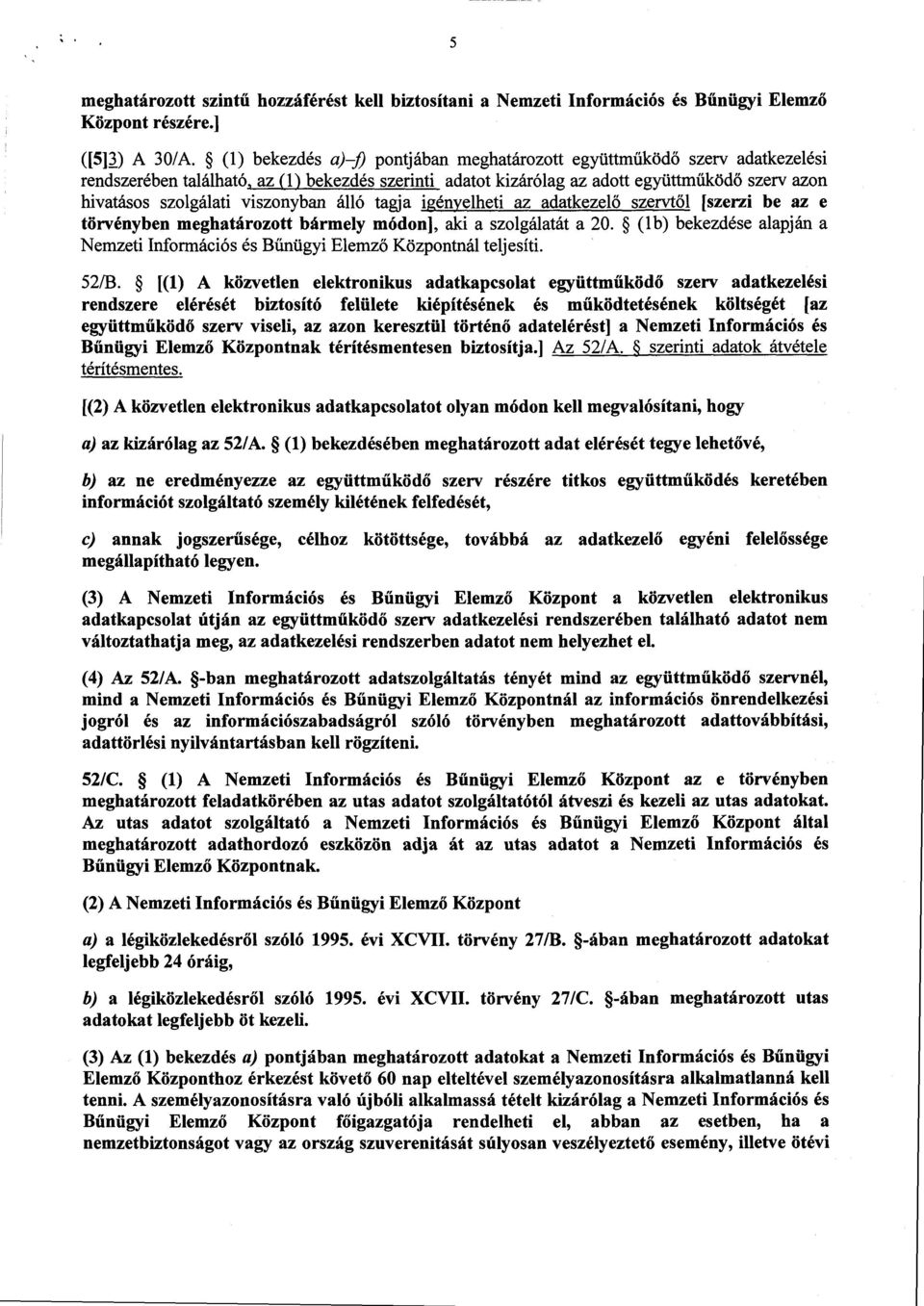 viszonyban álló tagja igényelheti az adatkezel ő szervt ől [szerzi be az e törvényben meghatározott bármely módon], aki a szolgálatát a 20.