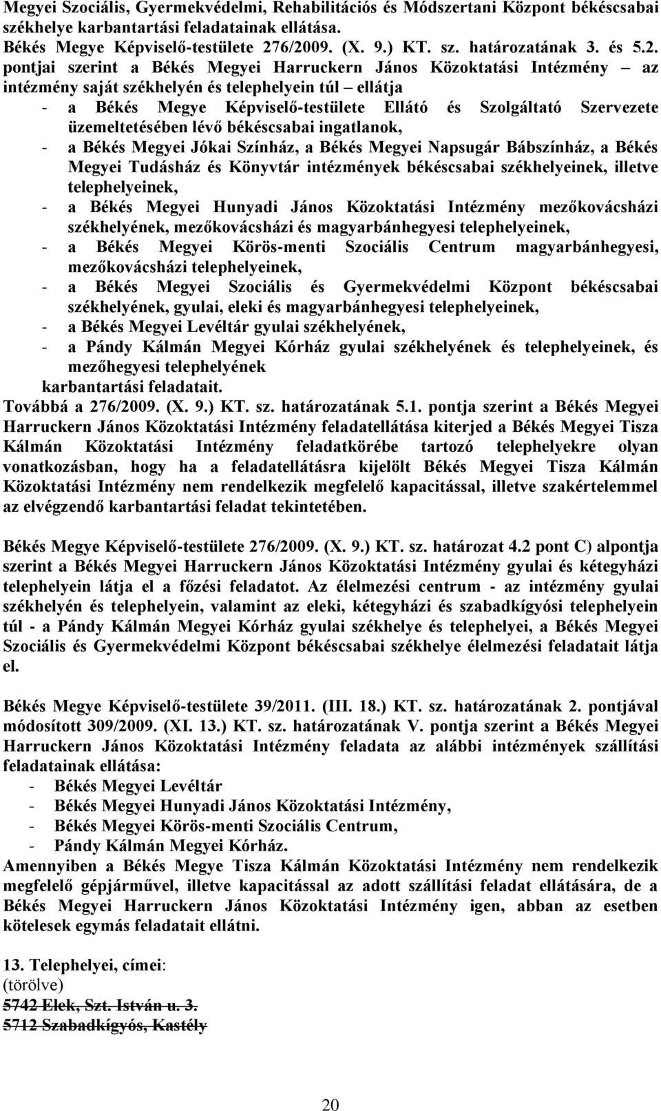 pontjai szerint a Békés Megyei Harruckern János Közoktatási Intézmény az intézmény saját székhelyén és telephelyein túl ellátja - a Békés Megye Képviselő-testülete Ellátó és Szolgáltató Szervezete