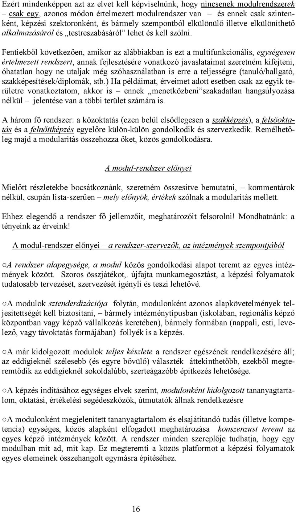 Fentiekből következően, amikor az alábbiakban is ezt a multifunkcionális, egységesen értelmezett rendszert, annak fejlesztésére vonatkozó javaslataimat szeretném kifejteni, óhatatlan hogy ne utaljak