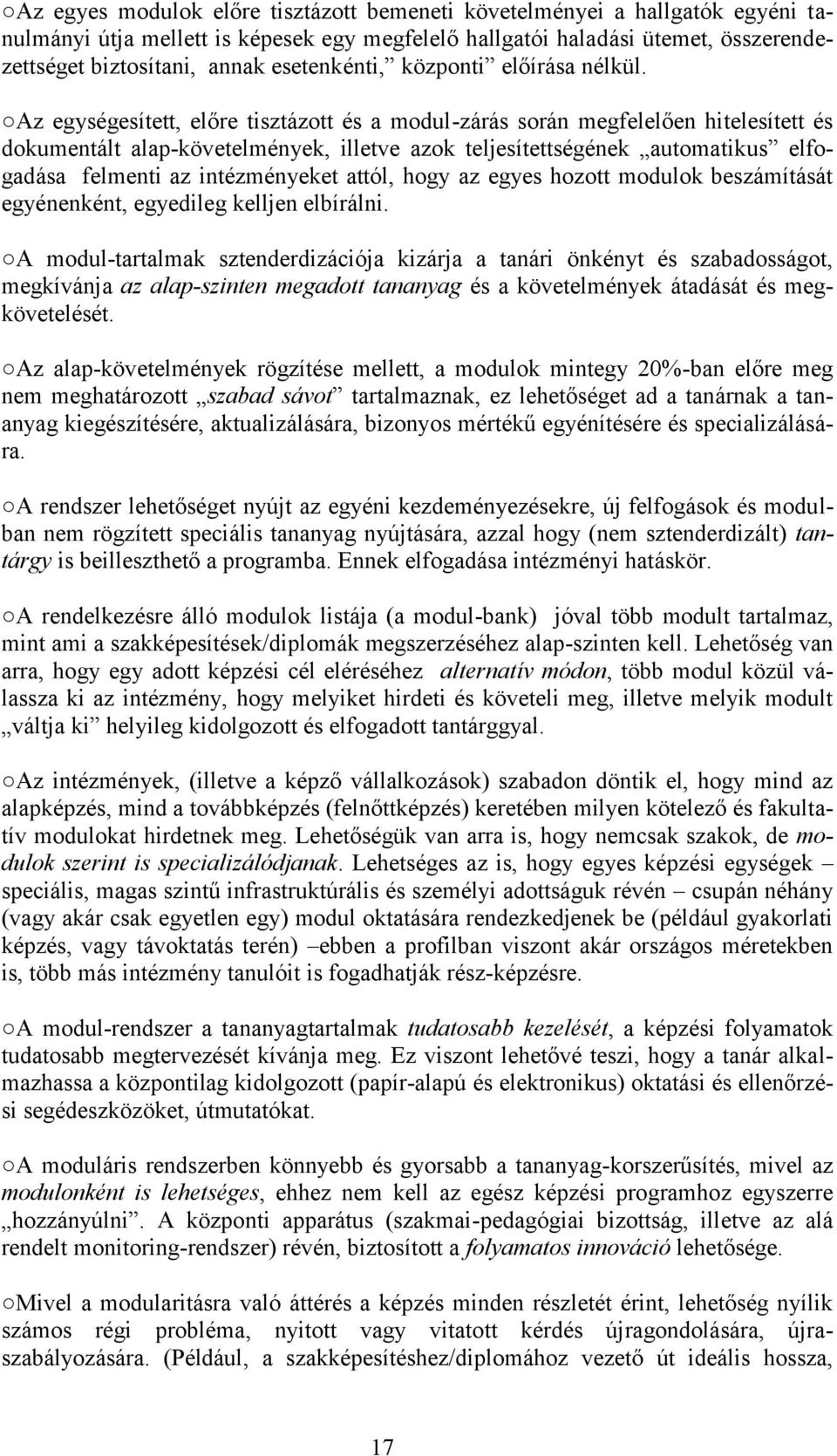 Az egységesített, előre tisztázott és a modul-zárás során megfelelően hitelesített és dokumentált alap-követelmények, illetve azok teljesítettségének automatikus elfogadása felmenti az intézményeket