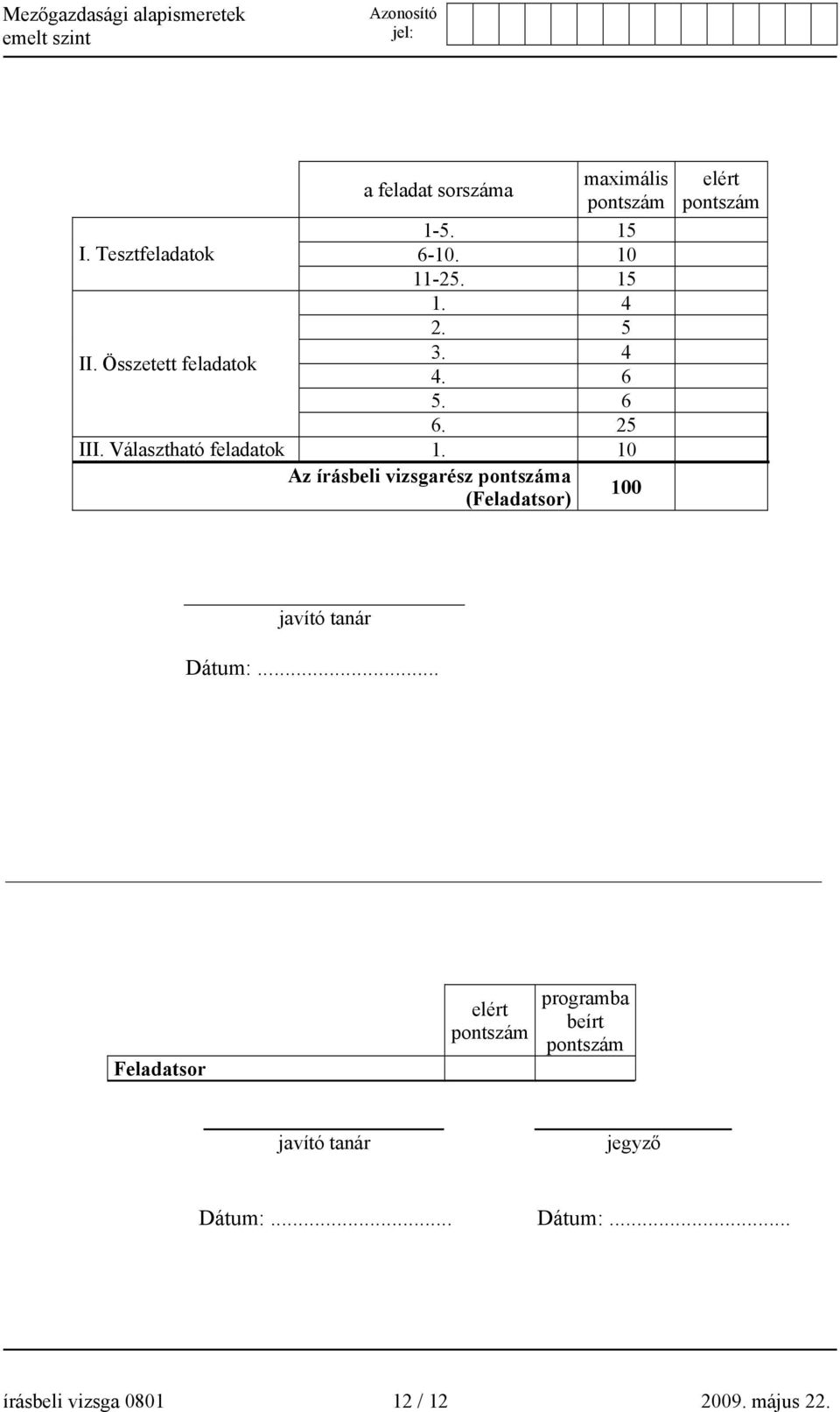 10 Az írásbeli vizsgarész pontszáma (Feladatsor) 100 elért pontszám javító tanár Dátum:.