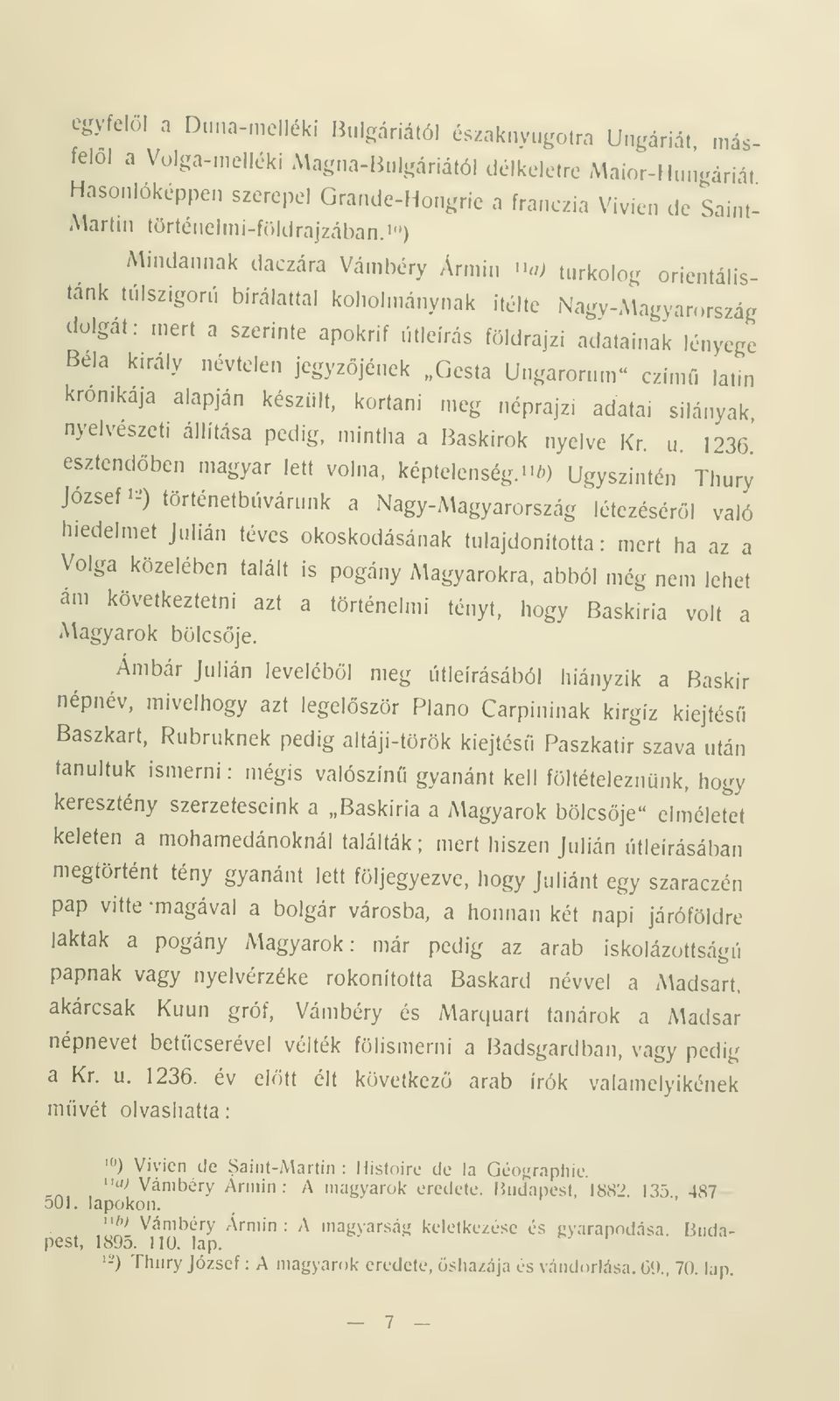 ,> turkolog orientalistánk túlszigorú birálattal koholmánynak Ítélte Nagy-Magyan,rszág dolgát: mert a szerinte apokrif útleírás földrajzi adatainak lényege Béla k.