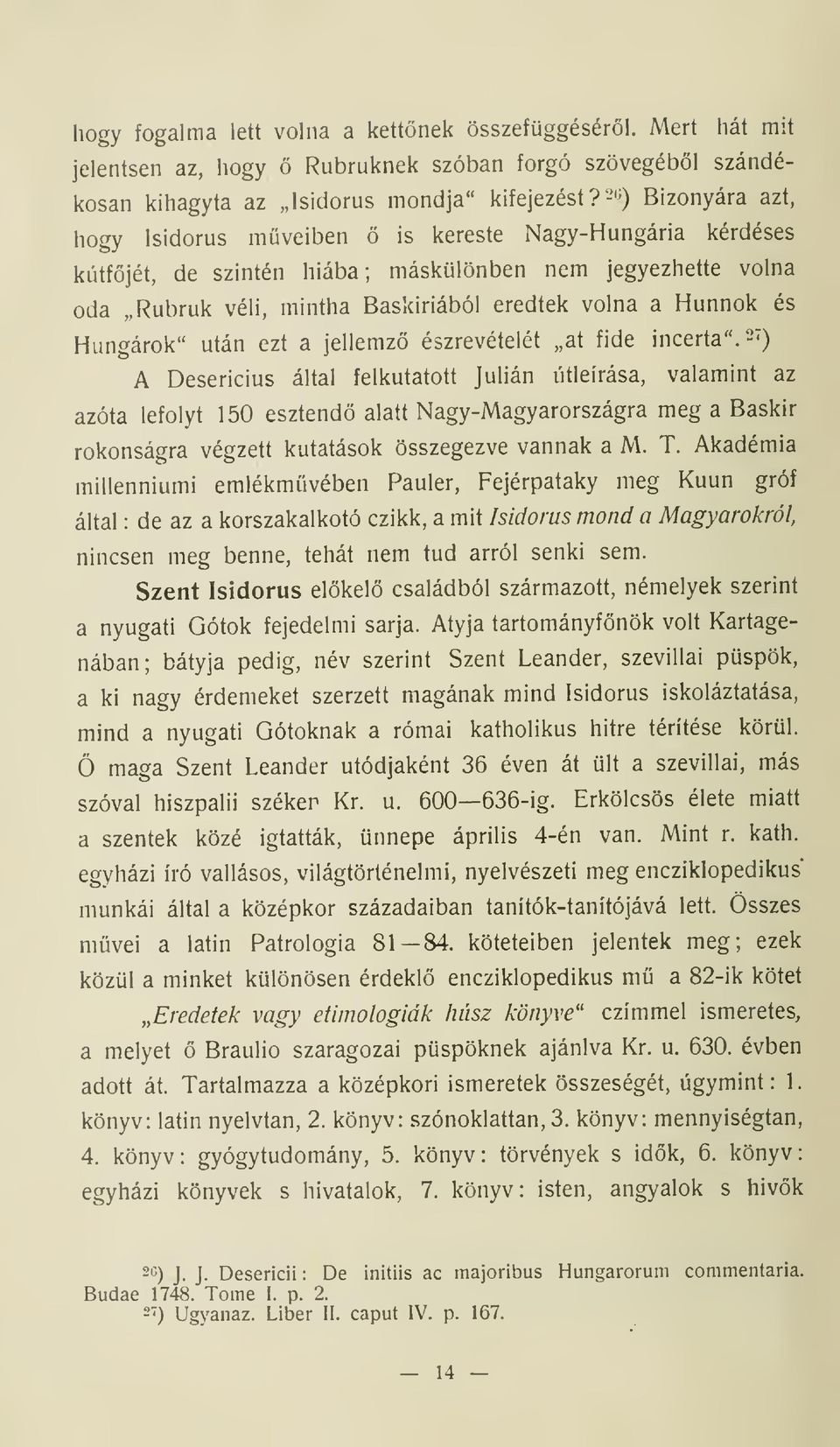 és Hungárok" után ezt a jellemz észrevételét at fide incerta".