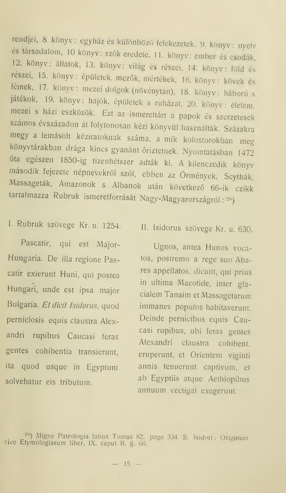 könyv élelem s meze. s házi eszközök. Ezt az ismerettárt a papok és szerzetesek számos évszázadon át folytonosan kézi könyvül használták.