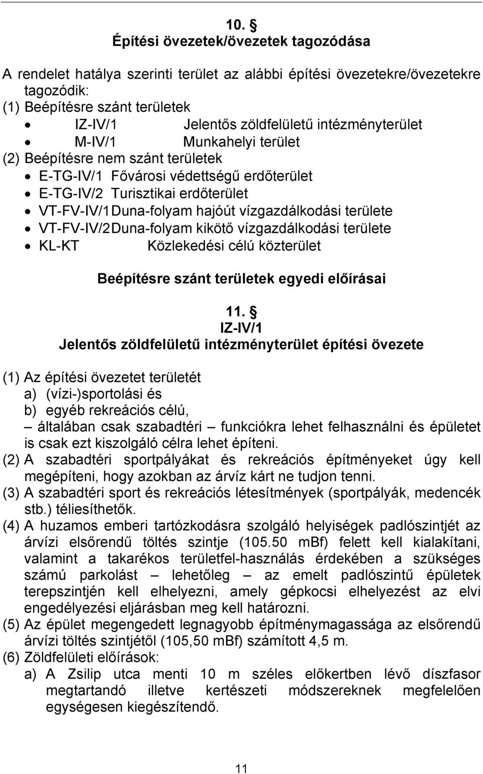 területe VT-FV-IV/2 Duna-folyam kikötő vízgazdálkodási területe KL-KT Közlekedési célú közterület Beépítésre szánt területek egyedi előírásai 11.