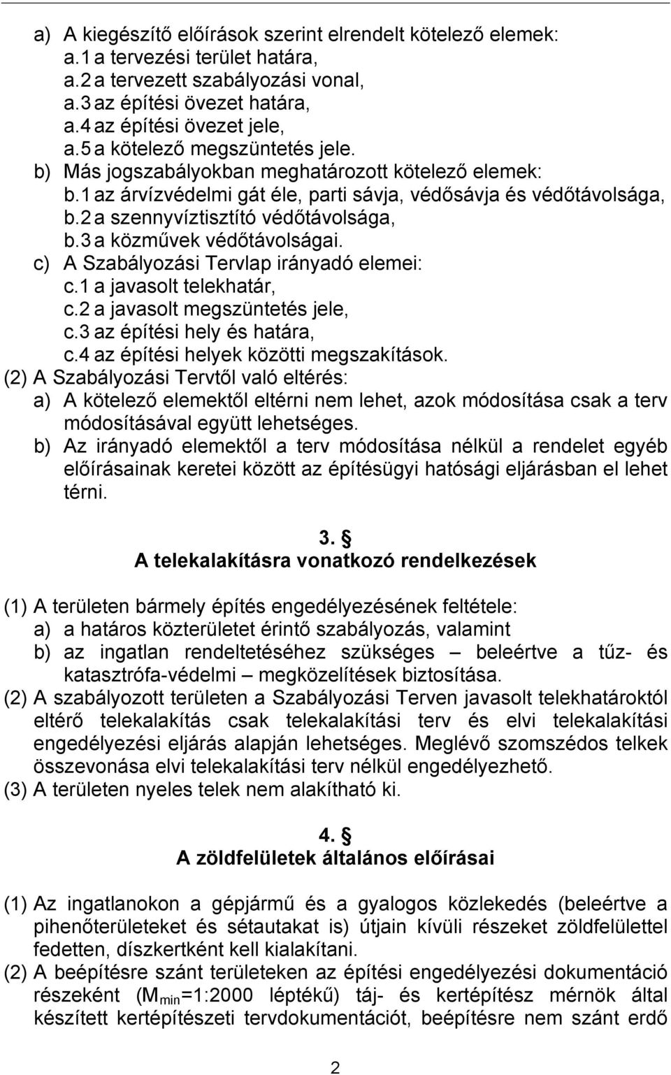 3 a közművek védőtávolságai. c) A Szabályozási Tervlap irányadó elemei: c.1 a javasolt telekhatár, c.2 a javasolt megszüntetés jele, c.3 az építési hely és határa, c.