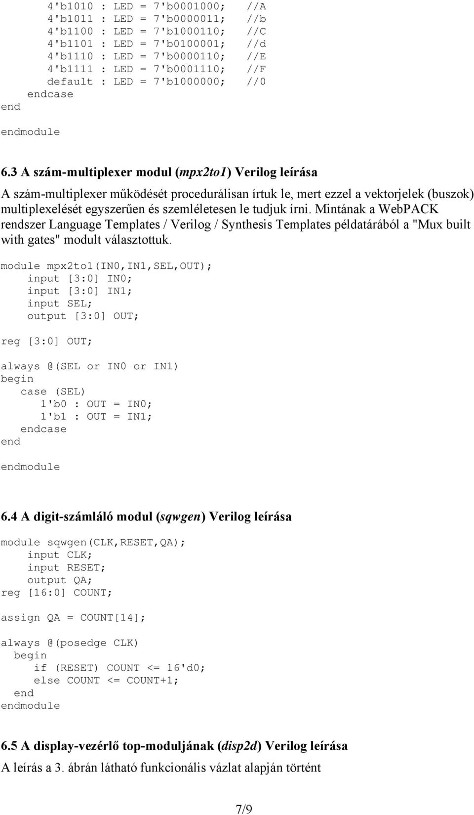 3 A szám-multiplexer modul (mpx2to1) Verilog leírása A szám-multiplexer működését procedurálisan írtuk le, mert ezzel a vektorjelek (buszok) multiplexelését egyszerűen és szemléletesen le tudjuk írni.