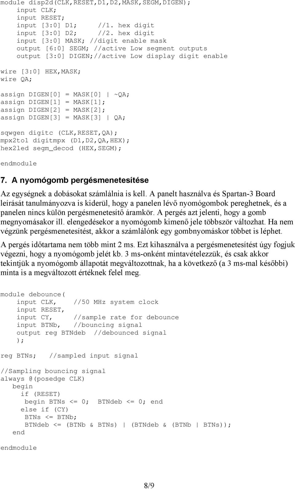 MASK[0] ~QA; assign DIGEN[1] = MASK[1]; assign DIGEN[2] = MASK[2]; assign DIGEN[3] = MASK[3] QA; sqwgen digitc (CLK,RESET,QA); mpx2to1 digitmpx (D1,D2,QA,HEX); hex2led segm_decod (HEX,SEGM); module 7.